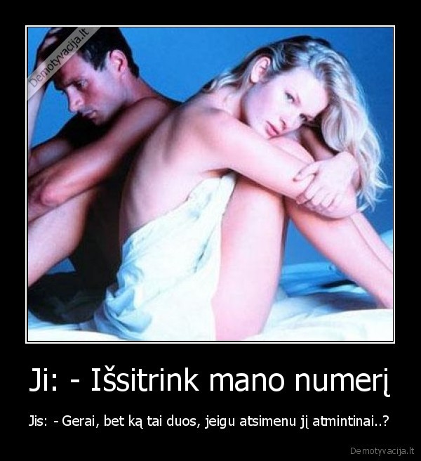 Ji: - Išsitrink mano numerį