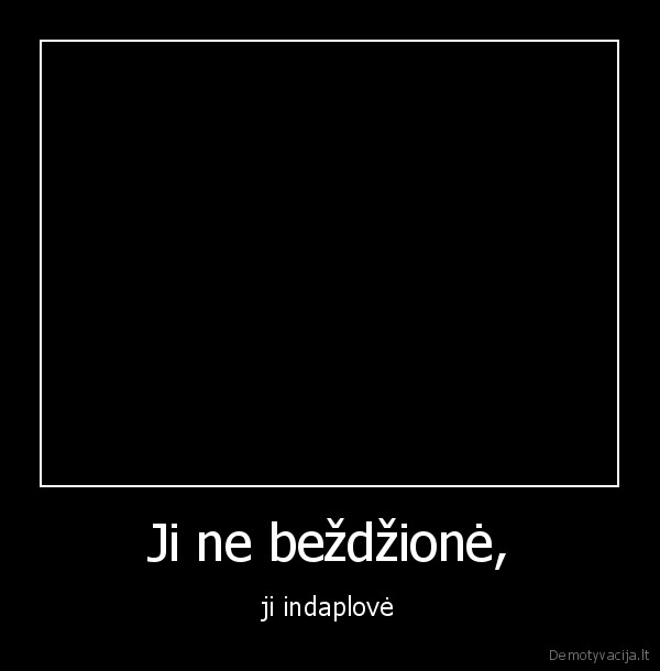 sakiau,bobai,perkam,bezdzione,tai,ne,ble,indaploves,jei,reik