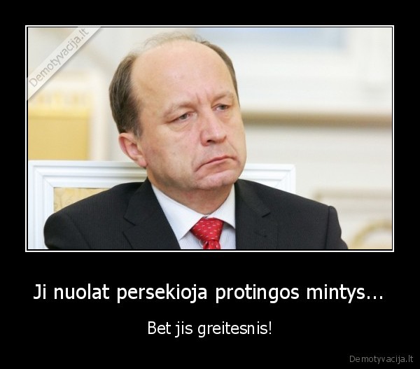 Ji nuolat persekioja protingos mintys...