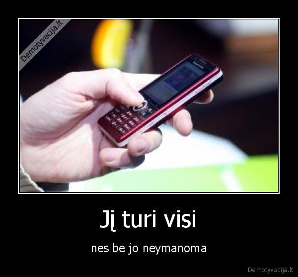 Jį turi visi