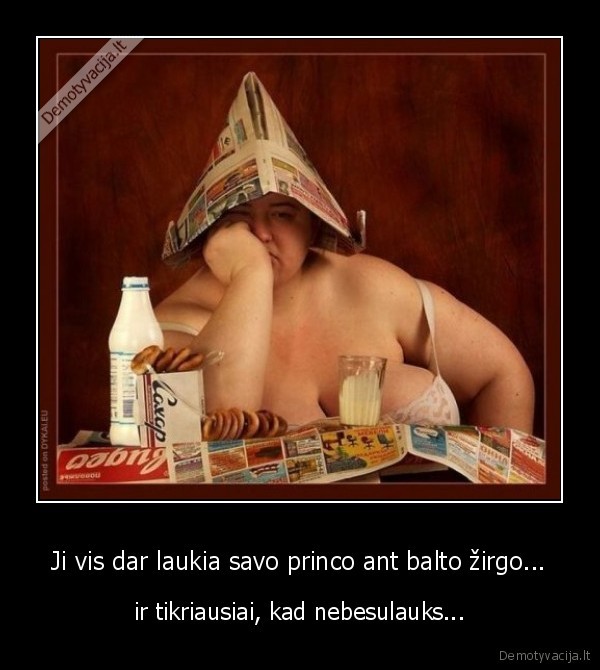 Ji vis dar laukia savo princo ant balto žirgo...