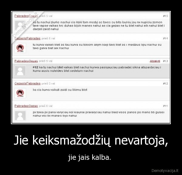 Jie keiksmažodžių nevartoja,