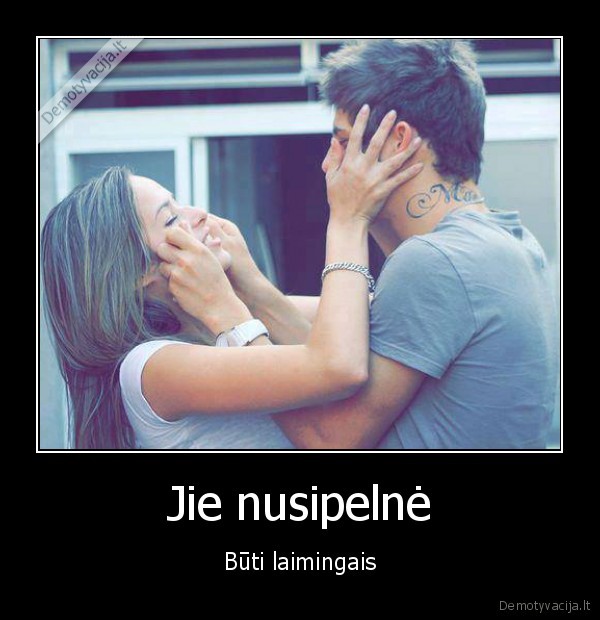 Jie nusipelnė