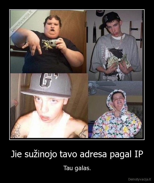 Jie sužinojo tavo adresa pagal IP