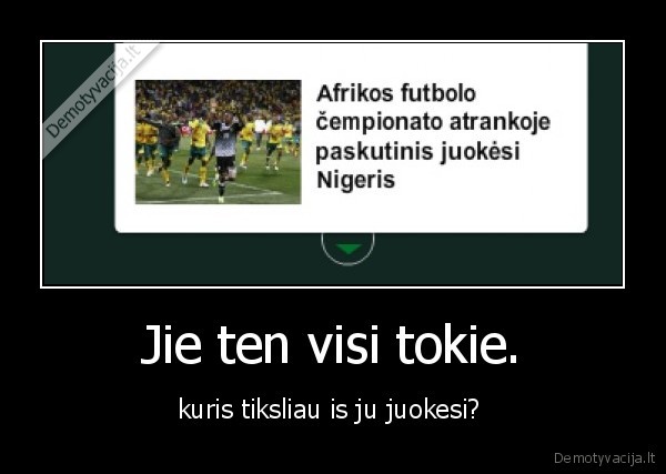 Jie ten visi tokie.