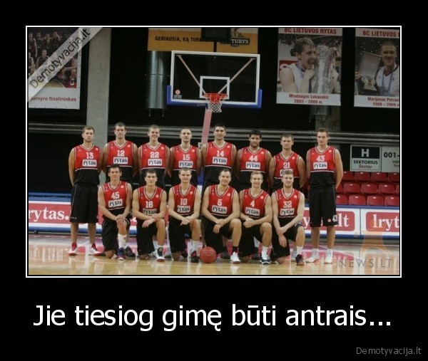 Jie tiesiog gimę būti antrais...