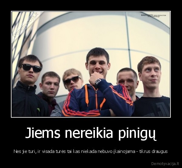 Jiems nereikia pinigų