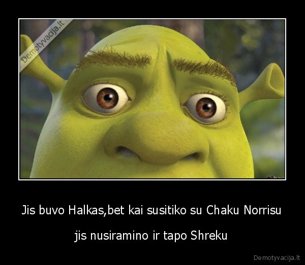Jis buvo Halkas,bet kai susitiko su Chaku Norrisu