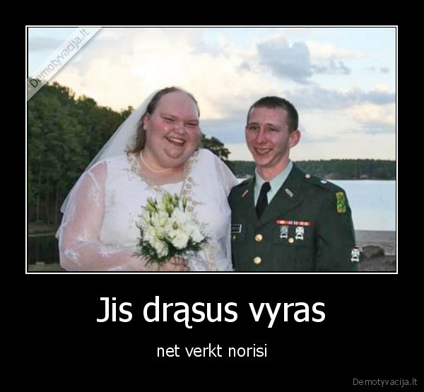 Jis drąsus vyras