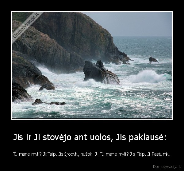 Jis ir Ji stovėjo ant uolos, Jis paklausė: 
