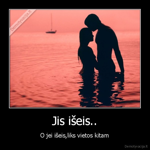Jis išeis..