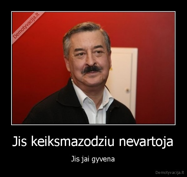 Jis keiksmazodziu nevartoja