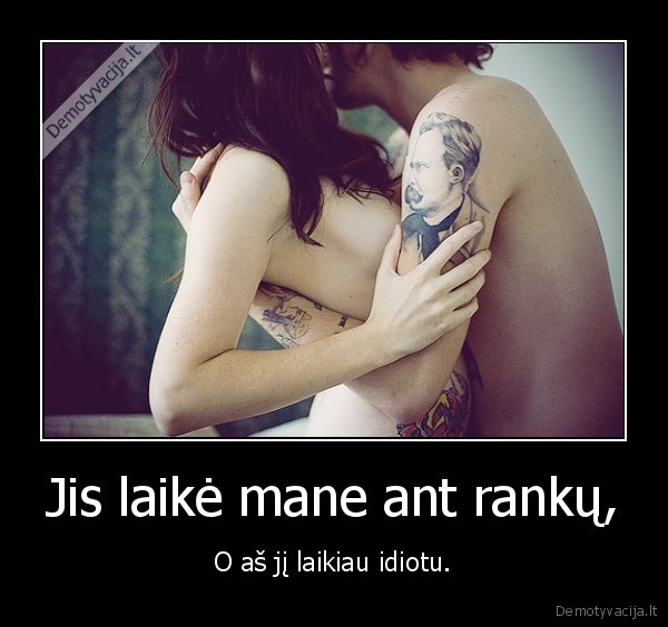 Jis laikė mane ant rankų,