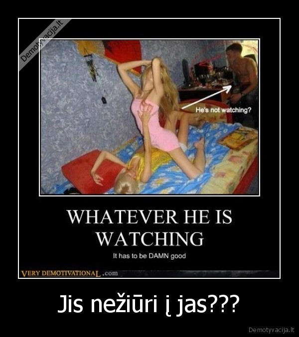 Jis nežiūri į jas???