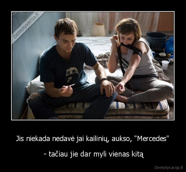 Jis niekada nedavė jai kailinių, aukso, &quot;Mercedes&quot;