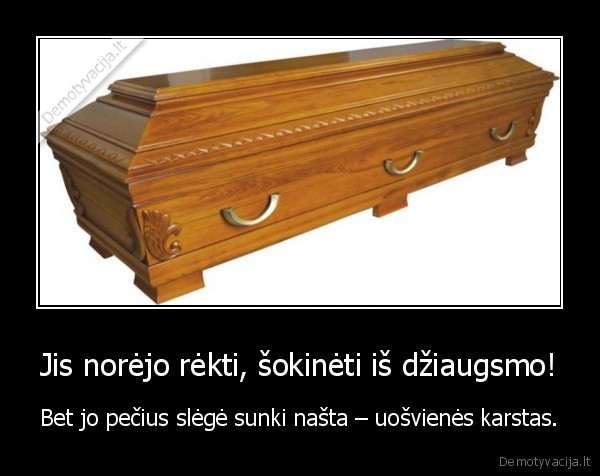 Jis norėjo rėkti, šokinėti iš džiaugsmo!
