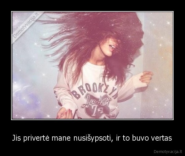 Jis privertė mane nusišypsoti, ir to buvo vertas