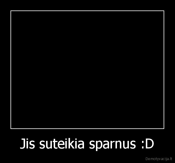 Jis suteikia sparnus :D