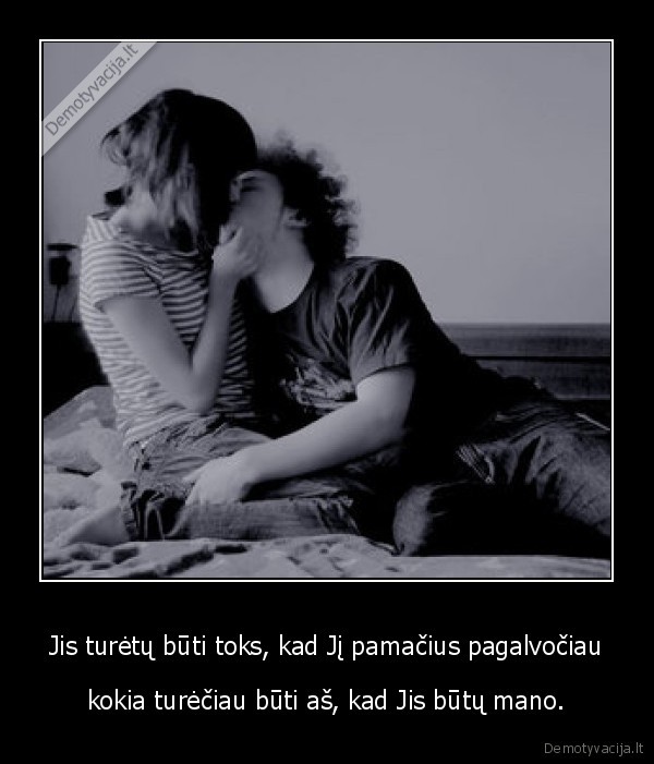 Jis turėtų būti toks, kad Jį pamačius pagalvočiau