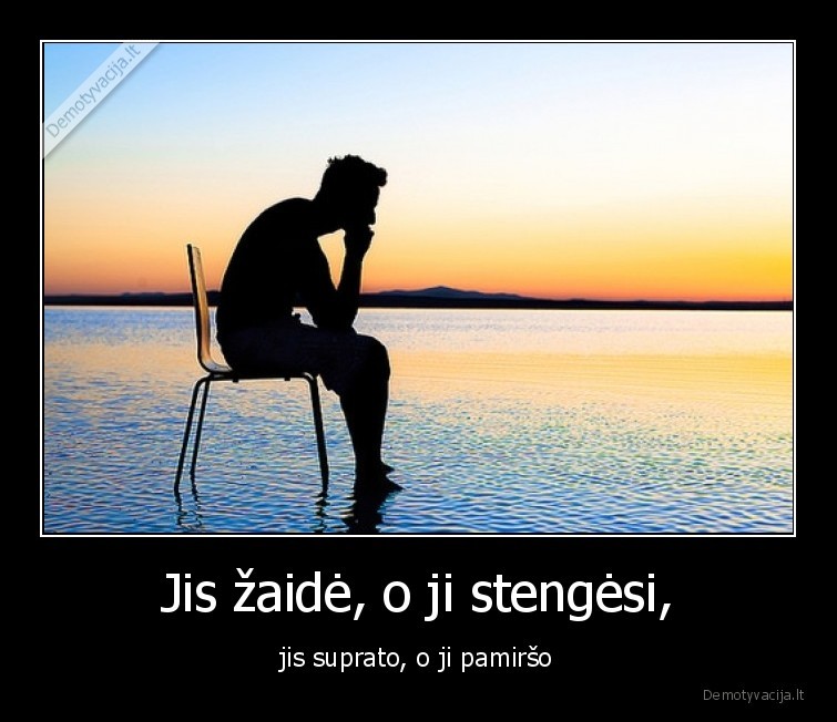 zaidimas,meile,suprato,pamirso