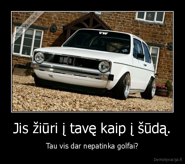 Jis žiūri į tavę kaip į šūdą.