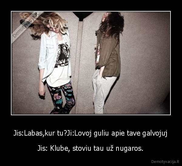 Jis:Labas,kur tu?Ji:Lovoj guliu apie tave galvojuj