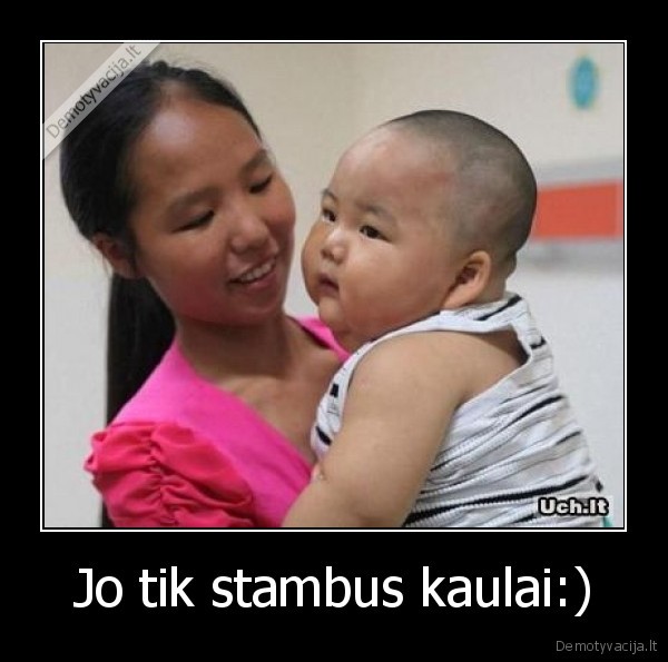 Jo tik stambus kaulai:)