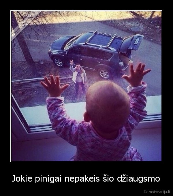 Jokie pinigai nepakeis šio džiaugsmo