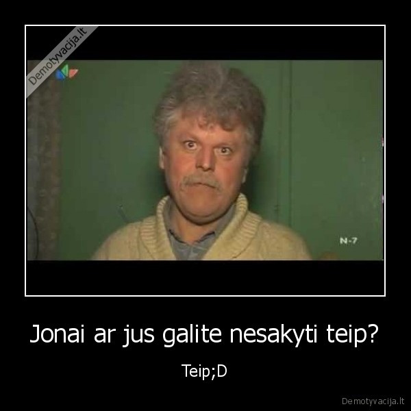 Jonai ar jus galite nesakyti teip?