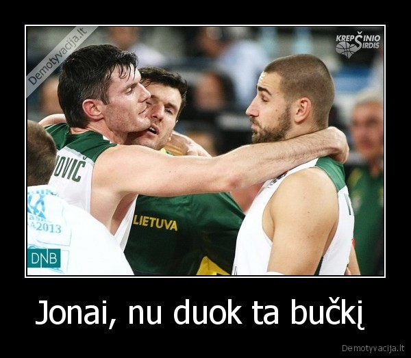 ateik, jonuk, duok, ta, pergales, butuka