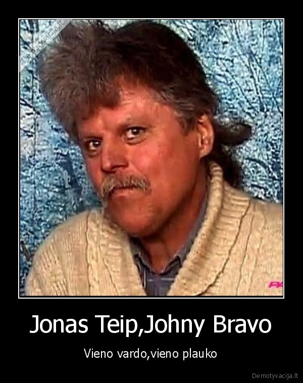 Jonas Teip,Johny Bravo