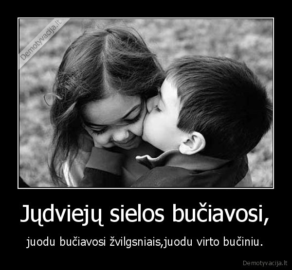 Jųdviejų sielos bučiavosi,