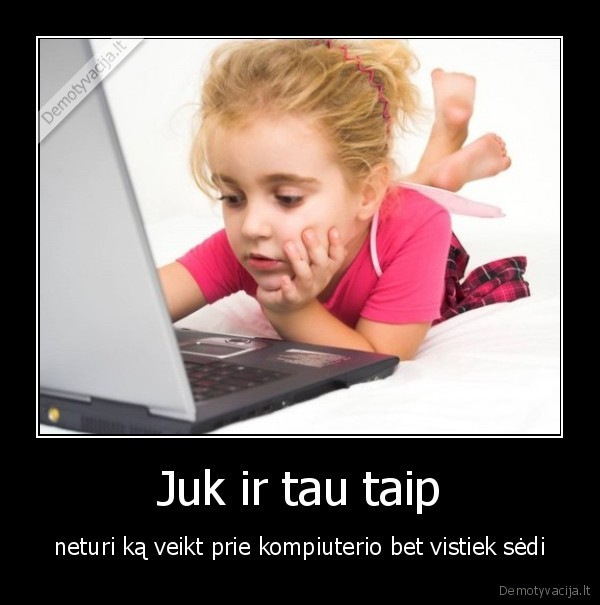 nobuodulys, pjauna,pc, vistiek, on