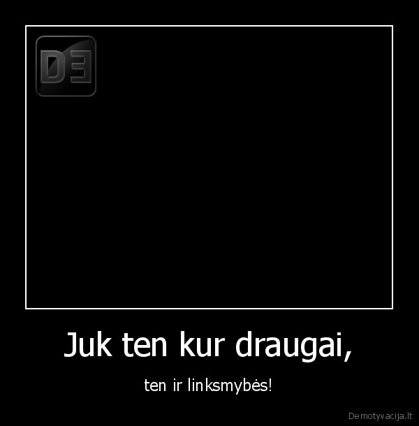draugai,will, be,for, ever