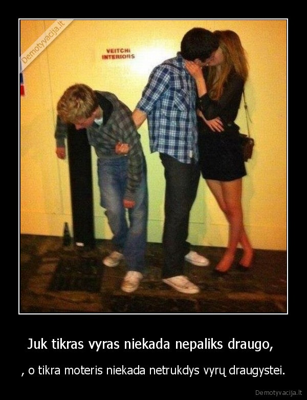 Juk tikras vyras niekada nepaliks draugo, 