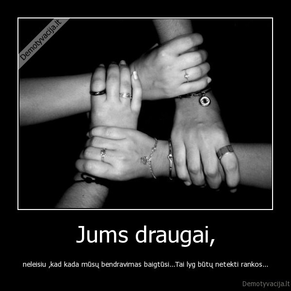 Jums draugai,