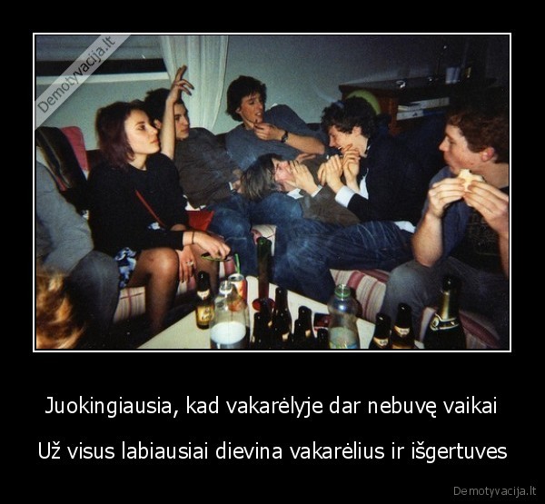 Juokingiausia, kad vakarėlyje dar nebuvę vaikai