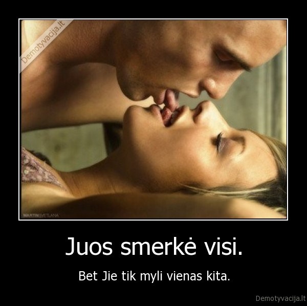 Juos smerkė visi.