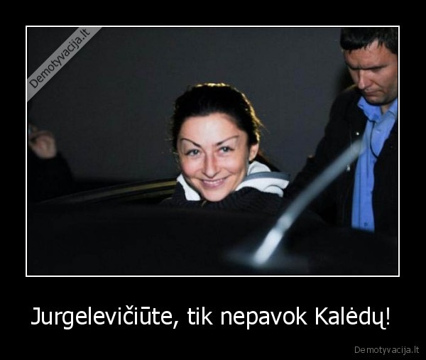 Jurgelevičiūte, tik nepavok Kalėdų!