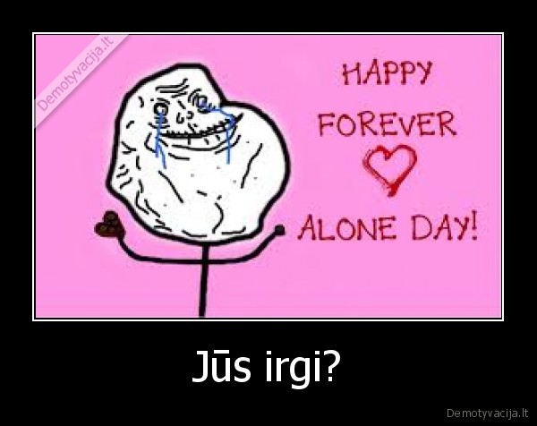 forever, alone, valentinas