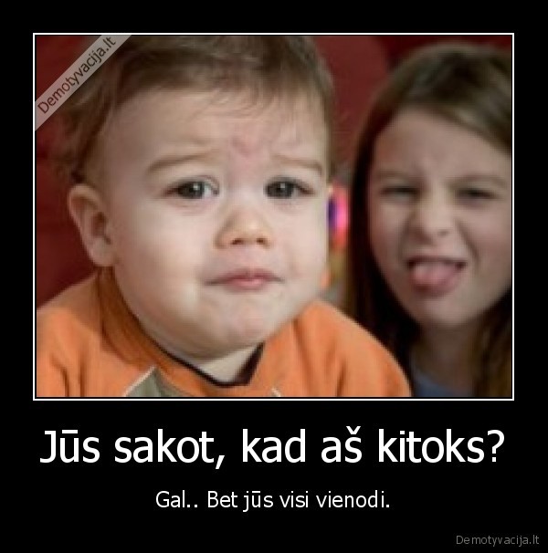 vienodi,kitoks