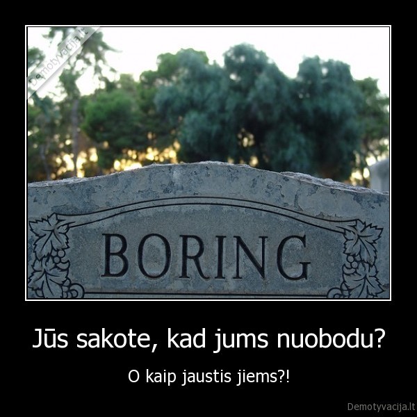antkapis,nuobodu,boring,kapai,ciuvaks,gaideli,durnelis,lapkricio, 1,ruduo