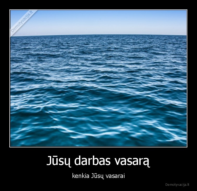 darbas,vasara,kenkia,jura,poilsis,atostogos