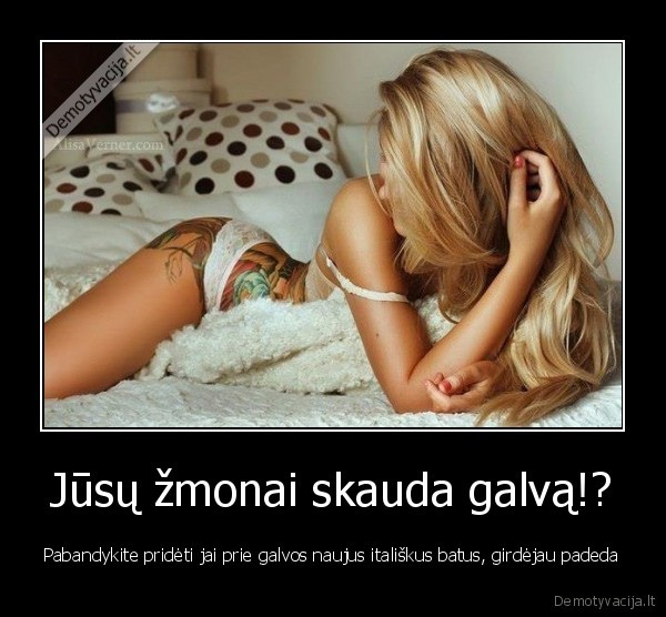 Jūsų žmonai skauda galvą!?
