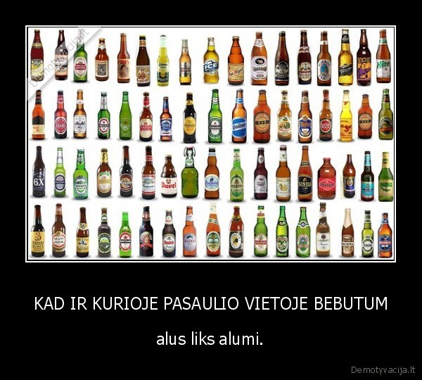 KAD IR KURIOJE PASAULIO VIETOJE BEBUTUM