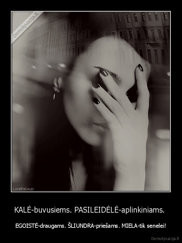 egoiste,pasileidele,miela,senele