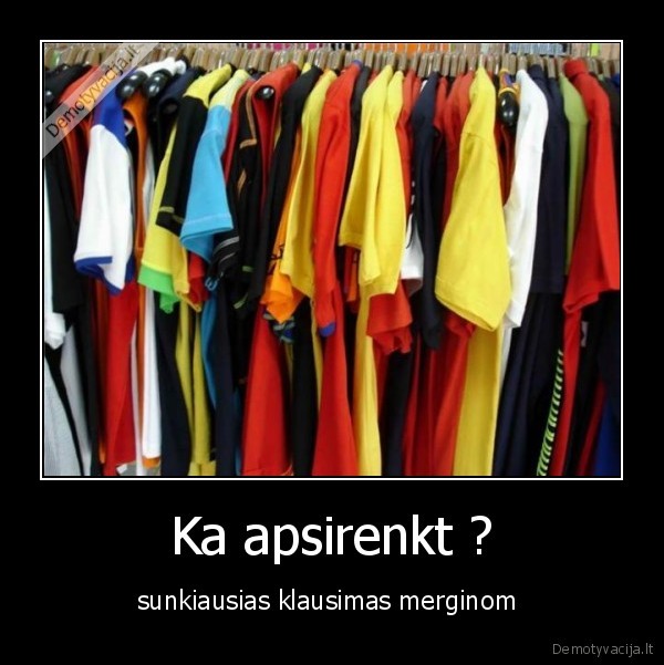 Ka apsirenkt ?