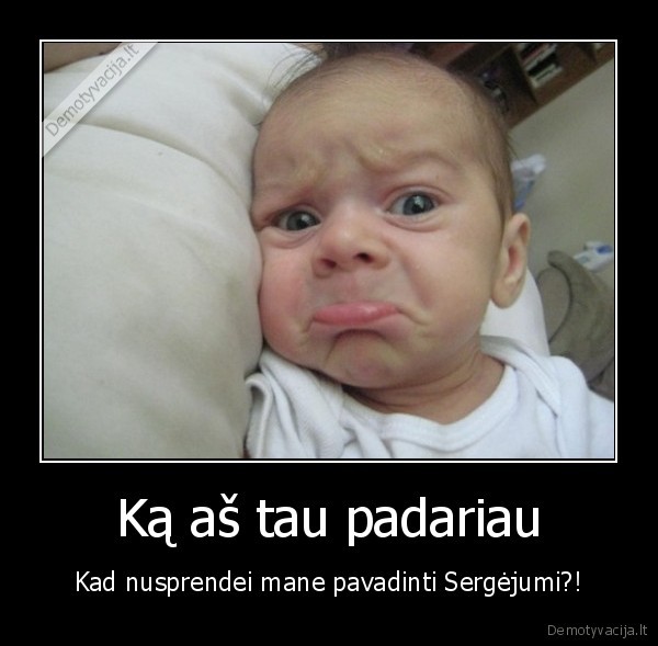 liudnas, kudikis,negrazus, vardas,sergejus
