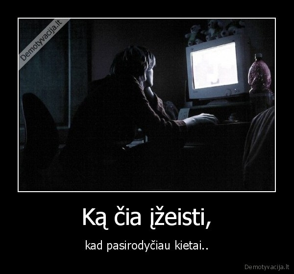 Ką čia įžeisti,