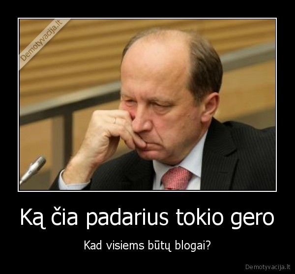 Ką čia padarius tokio gero